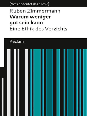 cover image of Warum weniger gut sein kann. Eine Ethik des Verzichts. [Was bedeutet das alles?]